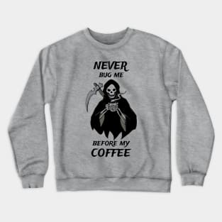 Never Bug Me Before My Coffee Coffee Fan Gift Crewneck Sweatshirt